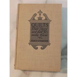 QUILTS Their Story and how to make them MARIE D WEBSTER 1948 TUDOR PUBLISHING CO